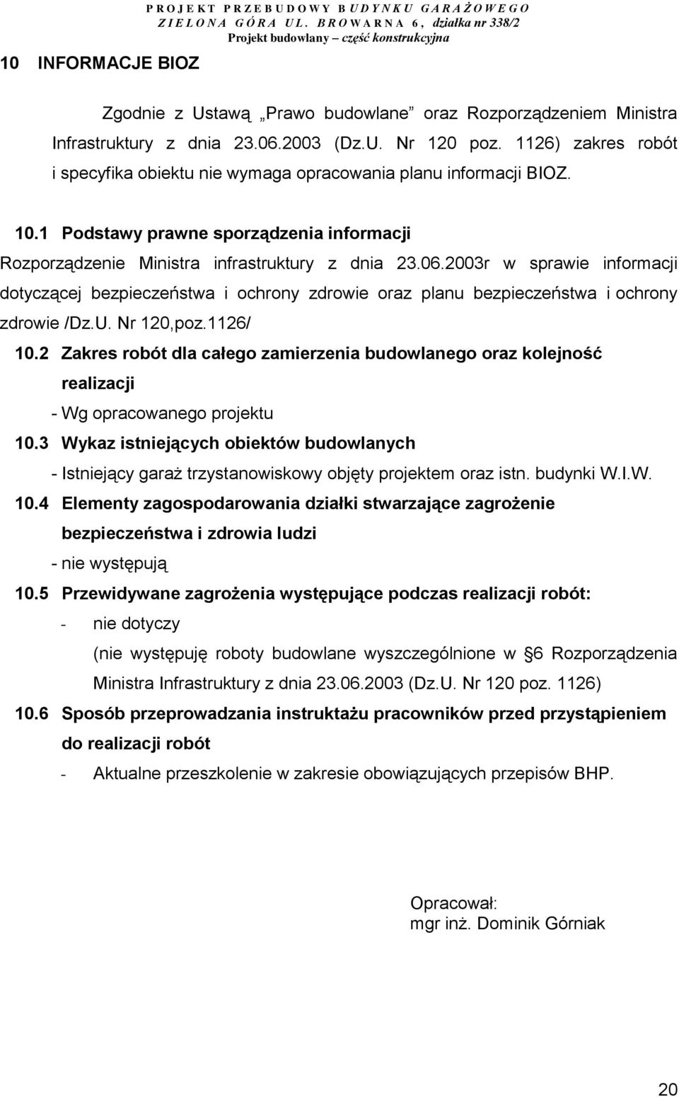 2003r w sprawie informacji dotyczącej bezpieczeństwa i ochrony zdrowie oraz planu bezpieczeństwa i ochrony zdrowie /Dz.U. Nr 120,poz.1126/ 10.