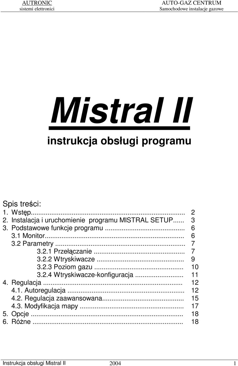 .. 9 3.2.3 Poziom gazu... 10 3.2.4 Wtryskiwacze-konfiguracja... 11 4. Regulacja... 12 4.1. Autoregulacja... 12 4.2. Regulacja zaawansowana.