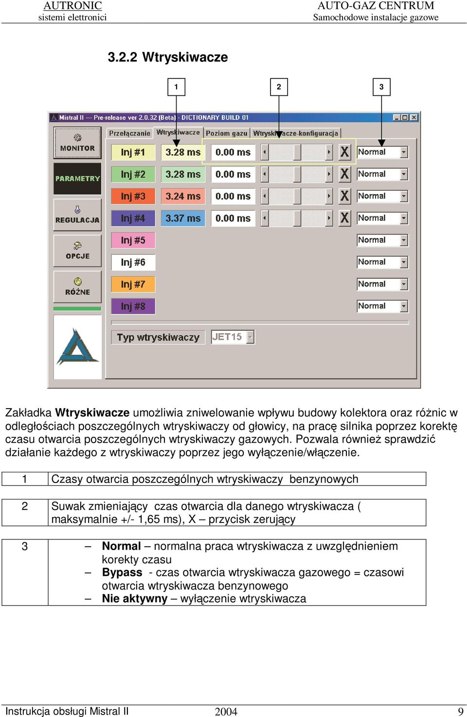 1 Czasy otwarcia poszczególnych wtryskiwaczy benzynowych 2 Suwak zmieniajcy czas otwarcia dla danego wtryskiwacza ( maksymalnie +/- 1,65 ms), X przycisk zerujcy 3 Normal normalna