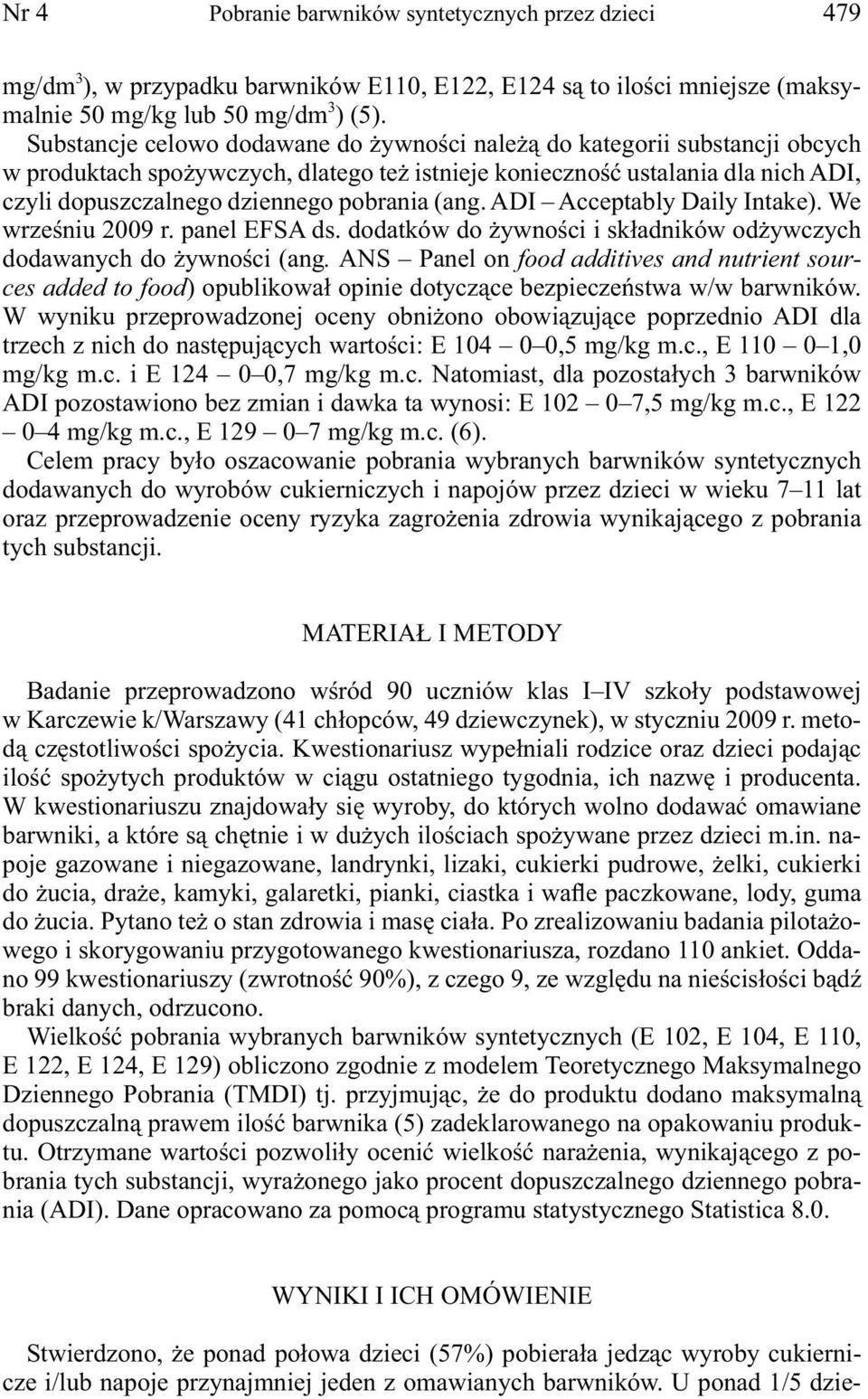 (ang. ADI Acceptably Daily Intake). We wrześniu 2009 r. panel EFSA ds. dodatków do żywności i składników odżywczych dodawanych do żywności (ang.
