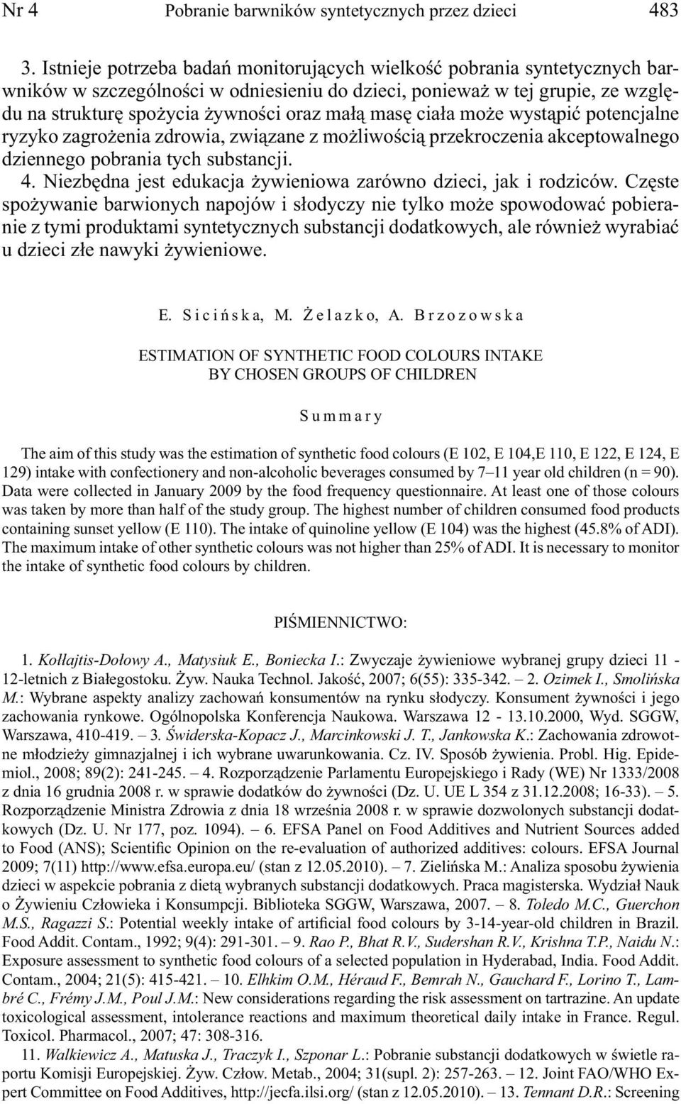masę ciała może wystąpić potencjalne ryzyko zagrożenia zdrowia, związane z możliwością przekroczenia akceptowalnego dziennego pobrania tych substancji. 4.