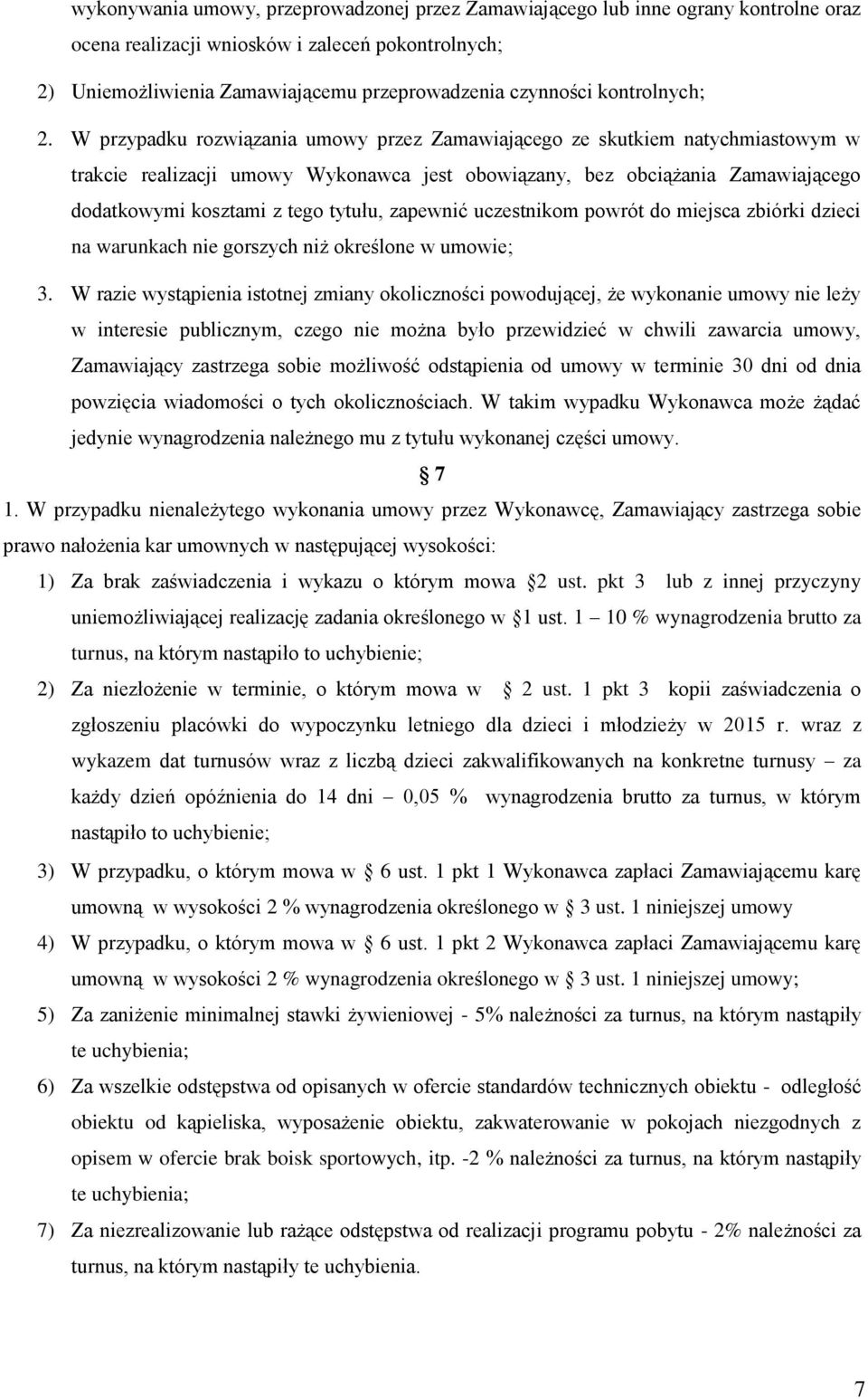 W przypadku rozwiązania umowy przez Zamawiającego ze skutkiem natychmiastowym w trakcie realizacji umowy Wykonawca jest obowiązany, bez obciążania Zamawiającego dodatkowymi kosztami z tego tytułu,