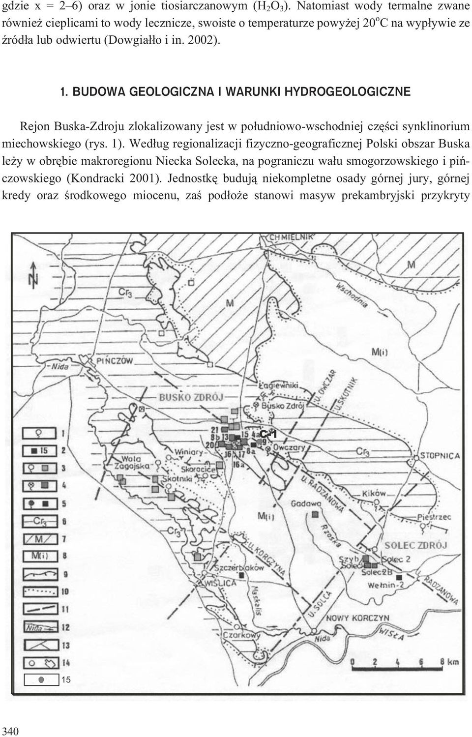BUDOWA GEOLOGICZNA I WARUNKI HYDROGEOLOGICZNE Rejon Buska-Zdroju zlokalizowany jest w po³udniowo-wschodniej czêœci synklinorium miechowskiego (rys. 1).