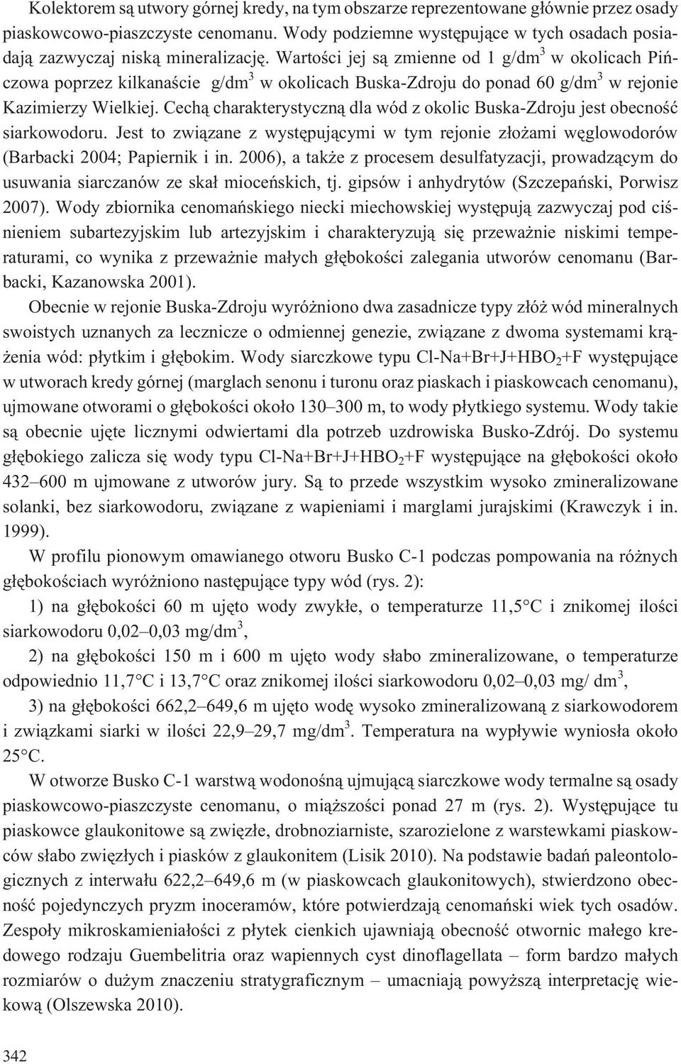 Wartoœci jej s¹ zmienne od 1 g/dm 3 w okolicach Piñczowa poprzez kilkanaœcie g/dm 3 w okolicach Buska-Zdroju do ponad 60 g/dm 3 w rejonie Kazimierzy Wielkiej.