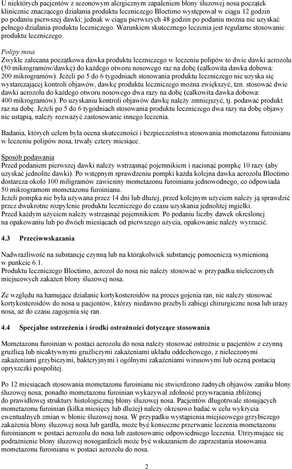 Polipy nosa Zwykle zalecana początkowa dawka produktu leczniczego w leczeniu polipów to dwie dawki aerozolu (50 mikrogramów/dawkę) do każdego otworu nosowego raz na dobę (całkowita dawka dobowa: 200