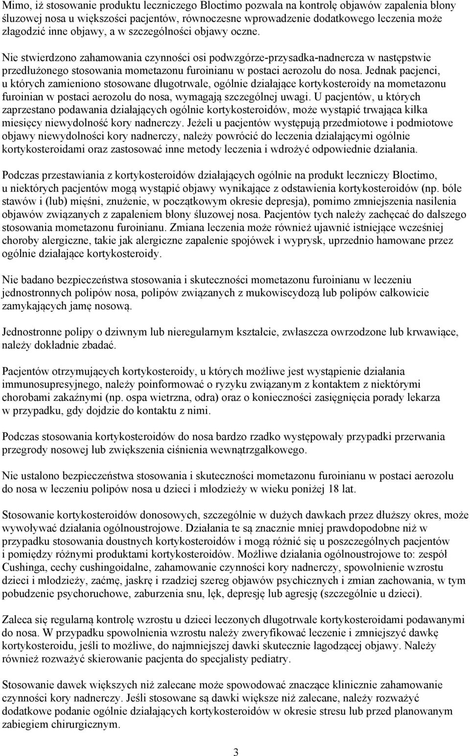 Nie stwierdzono zahamowania czynności osi podwzgórze-przysadka-nadnercza w następstwie przedłużonego stosowania mometazonu furoinianu w postaci aerozolu do nosa.