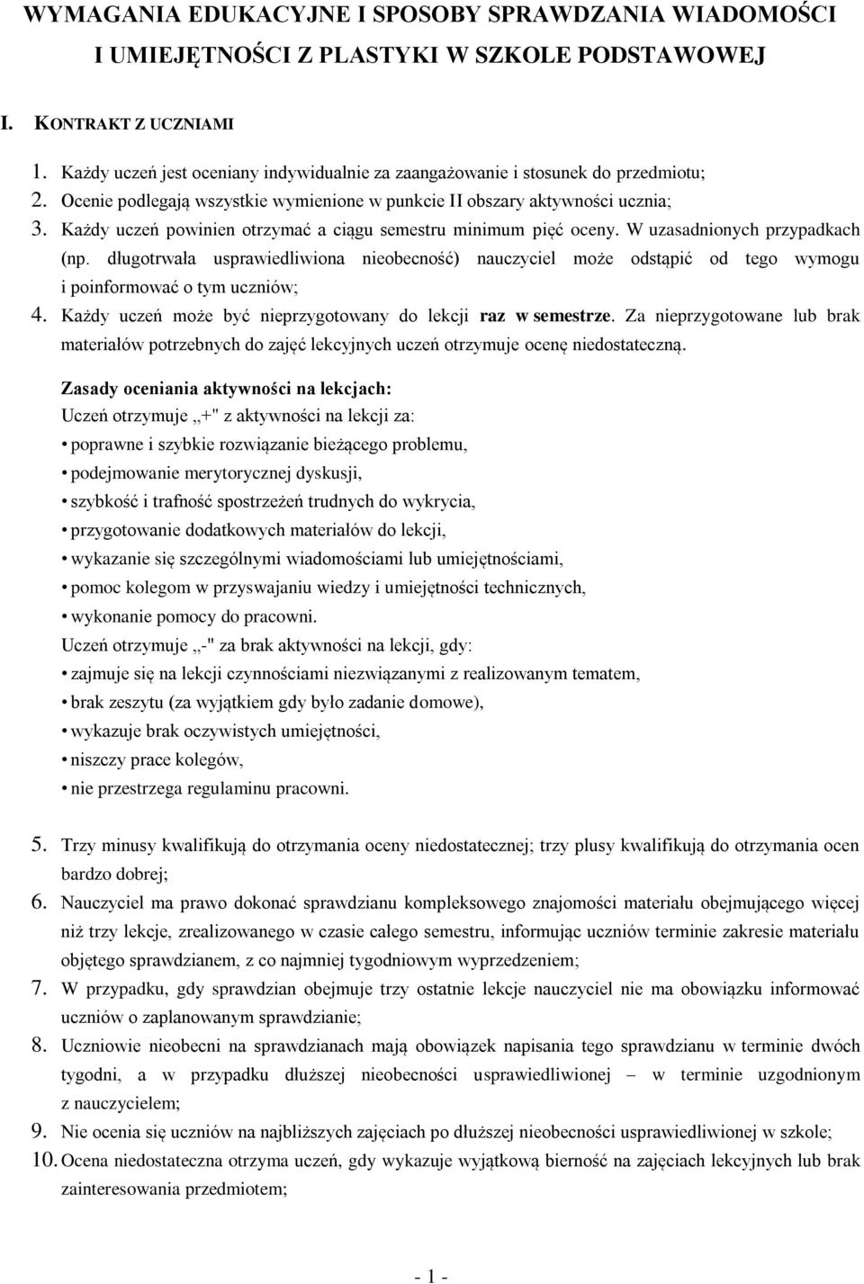 Każdy uczeń powinien otrzymać a ciągu semestru minimum pięć oceny. W uzasadnionych przypadkach (np.