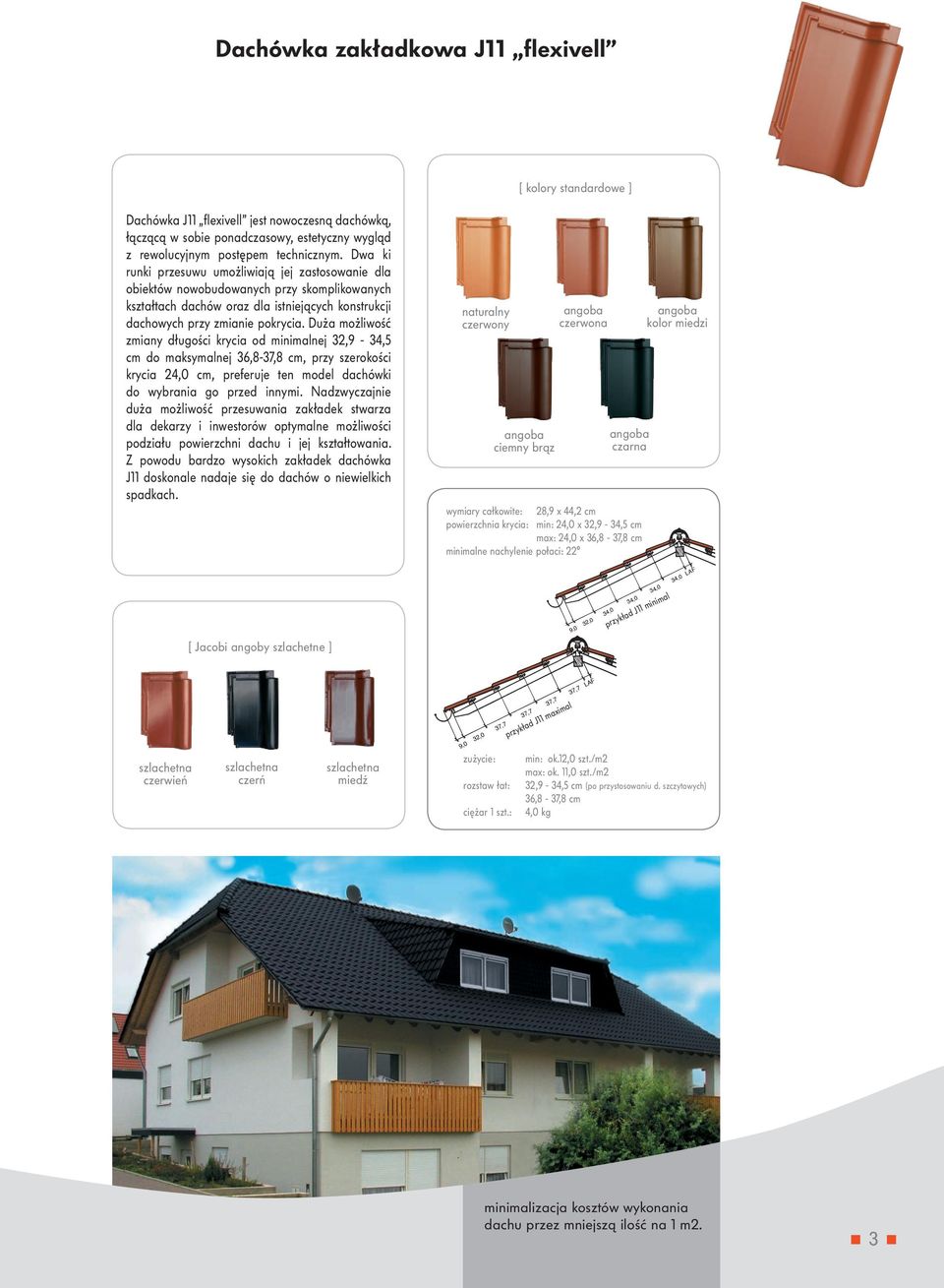 Duża możliwość zmiany długości krycia od minimalnej 32,9-34,5 cm do maksymalnej 36,8-37,8 cm, przy szerokości krycia 24,0 cm, preferuje ten model dachówki do wybrania go przed innymi.