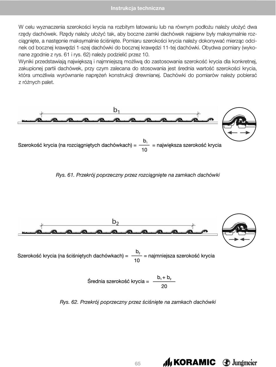 Pomiaru szerokości krycia należy dokonywać mierząc odcinek od bocznej krawędzi 1-szej dachówki do bocznej krawędzi 11-tej dachówki. Obydwa pomiary (wykonane zgodnie z rys. 61 i rys.