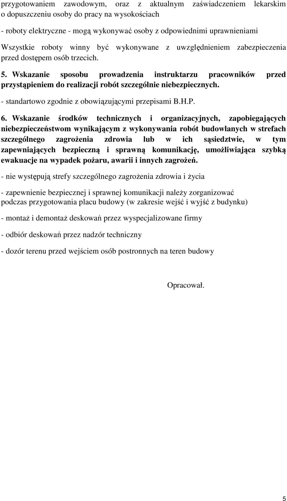Wskazanie sposobu prowadzenia instruktarzu pracowników przed przystąpieniem do realizacji robót szczególnie niebezpiecznych. - standartowo zgodnie z obowiązującymi przepisami B.H.P. 6.