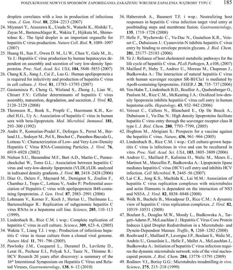 : The lipid droplet is an important organelle for hepatitis C virus production. Nature Cell. Biol. 9, 1089 1097 (2007) 25. Huang H., Sun F., Owen D. M., Li W., Chen Y., Gale M., Jr., Ye J.