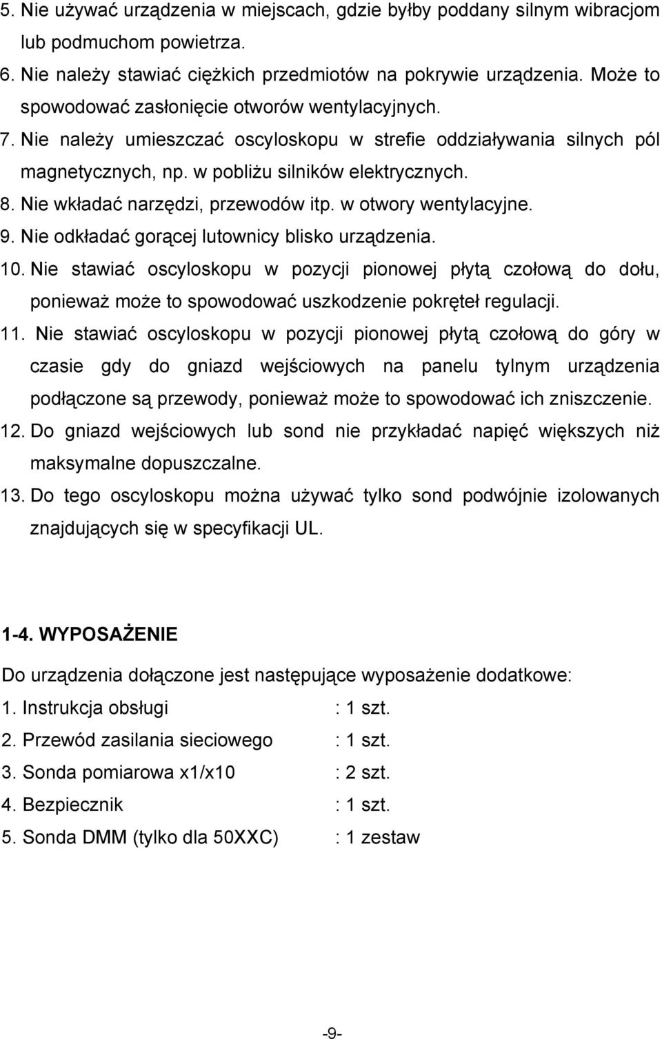 Nie wkładać narzędzi, przewodów itp. w otwory wentylacyjne. 9. Nie odkładać gorącej lutownicy blisko urządzenia. 10.