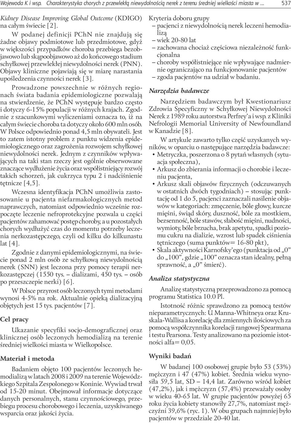 przewlekłej niewydolności nerek (PNN). Objawy kliniczne pojawiają się w miarę narastania upośledzenia czynności nerek [3].