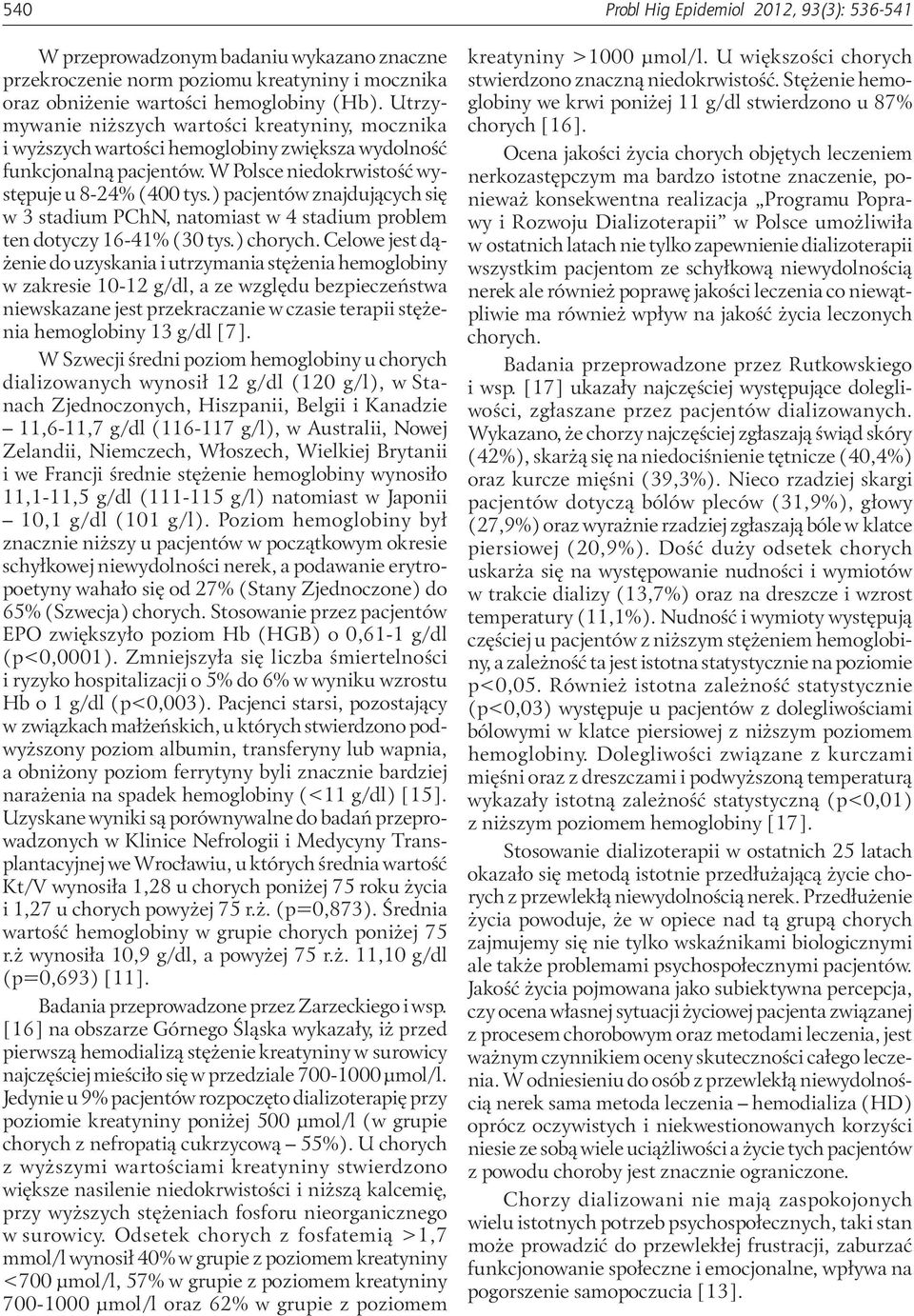 ) pacjentów znajdujących się w 3 stadium PChN, natomiast w 4 stadium problem ten dotyczy 16-41% (3 tys.) chorych.