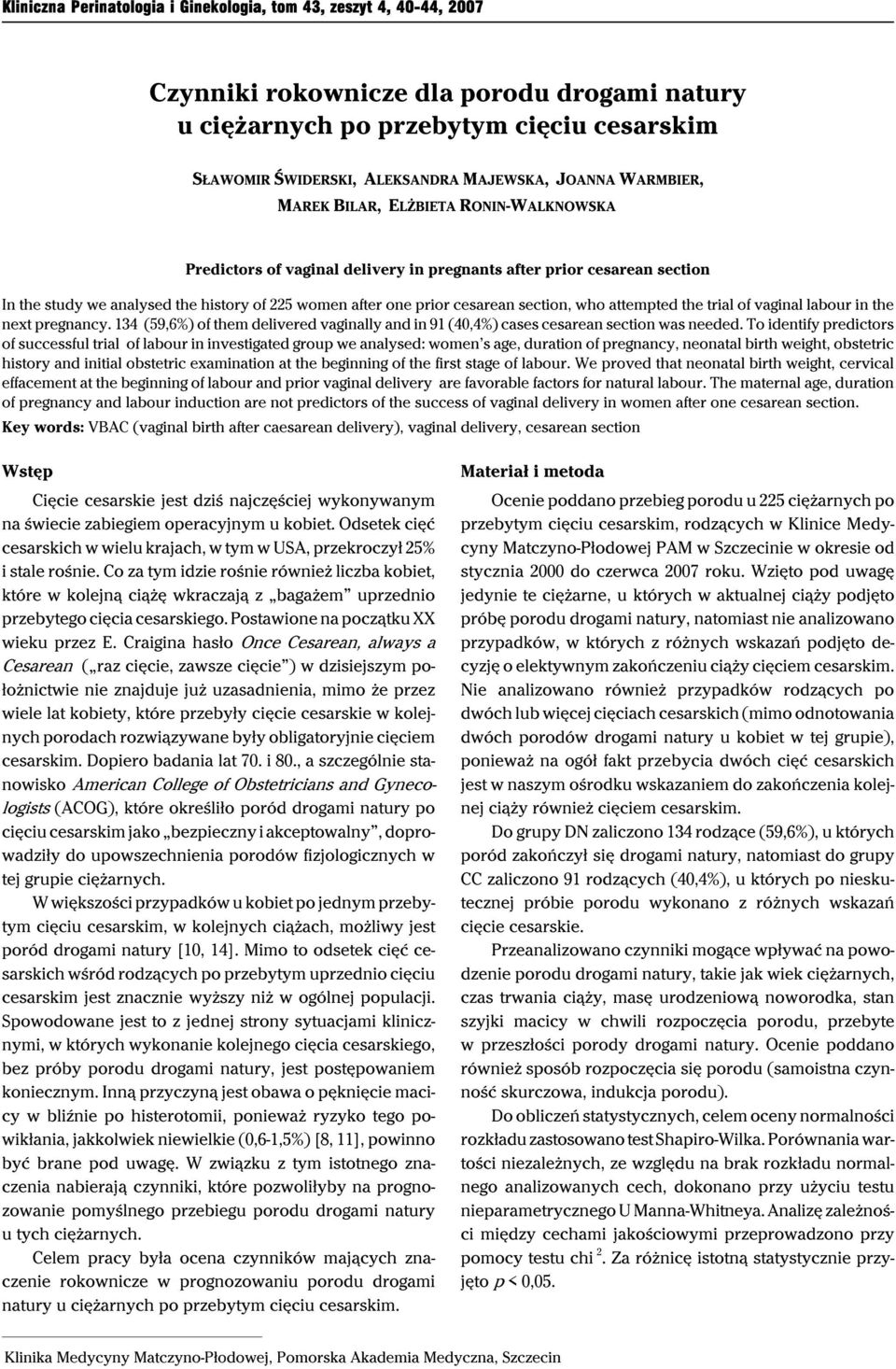 cesarean section, who attempted the trial of vaginal labour i n the next pregnancy. 134 (59,6%) of them delivered vaginally and in 91 (40,4%) cases cesarean section was needed.