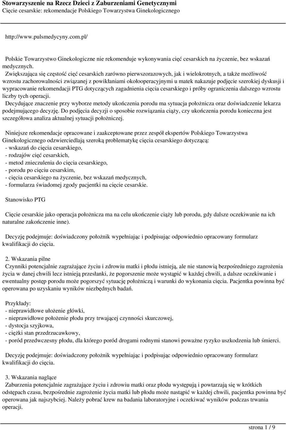 szerokiej dyskusji i wypracowanie rekomendacji PTG dotyczących zagadnienia cięcia cesarskiego i próby ograniczenia dalszego wzrostu liczby tych operacji.