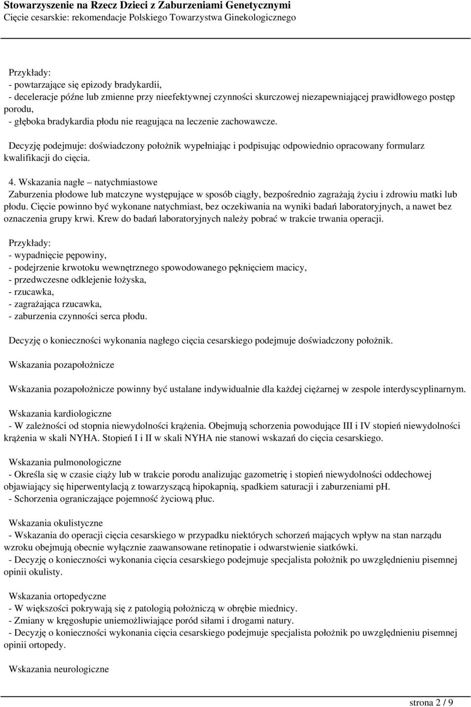 Wskazania nagłe natychmiastowe Zaburzenia płodowe lub matczyne występujące w sposób ciągły, bezpośrednio zagrażają życiu i zdrowiu matki lub płodu.