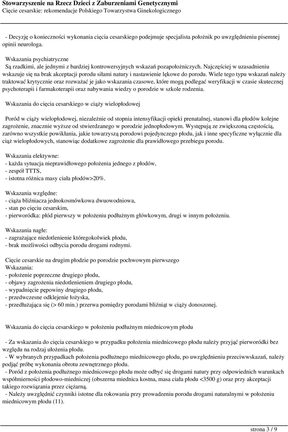 Najczęściej w uzasadnieniu wskazuje się na brak akceptacji porodu siłami natury i nastawienie lękowe do porodu.