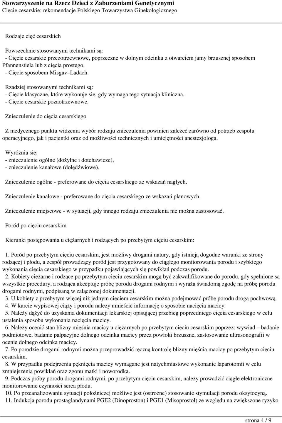 Znieczulenie do cięcia cesarskiego Z medycznego punktu widzenia wybór rodzaju znieczulenia powinien zależeć zarówno od potrzeb zespołu operacyjnego, jak i pacjentki oraz od możliwości technicznych i