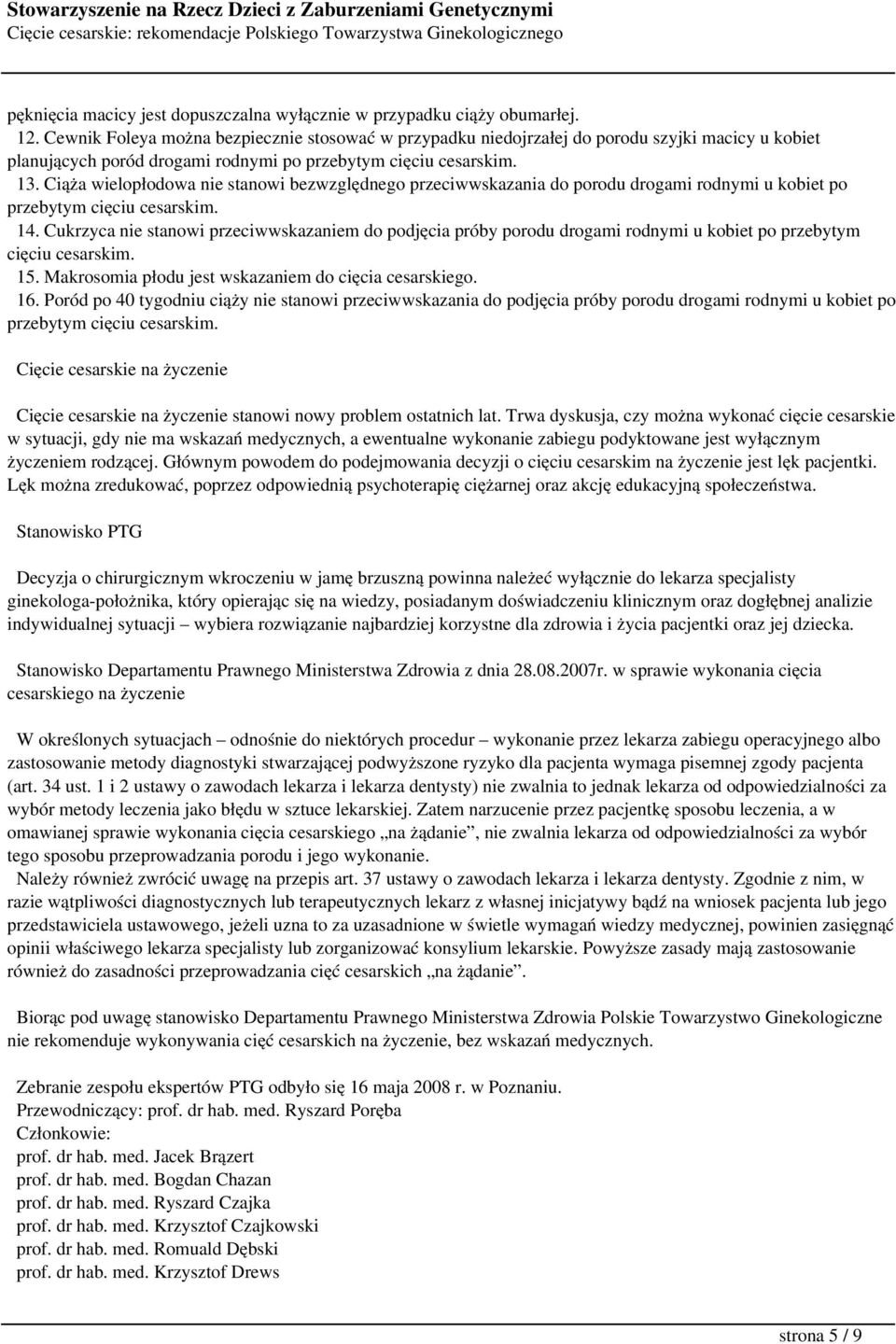 Ciąża wielopłodowa nie stanowi bezwzględnego przeciwwskazania do porodu drogami rodnymi u kobiet po przebytym cięciu cesarskim. 14.