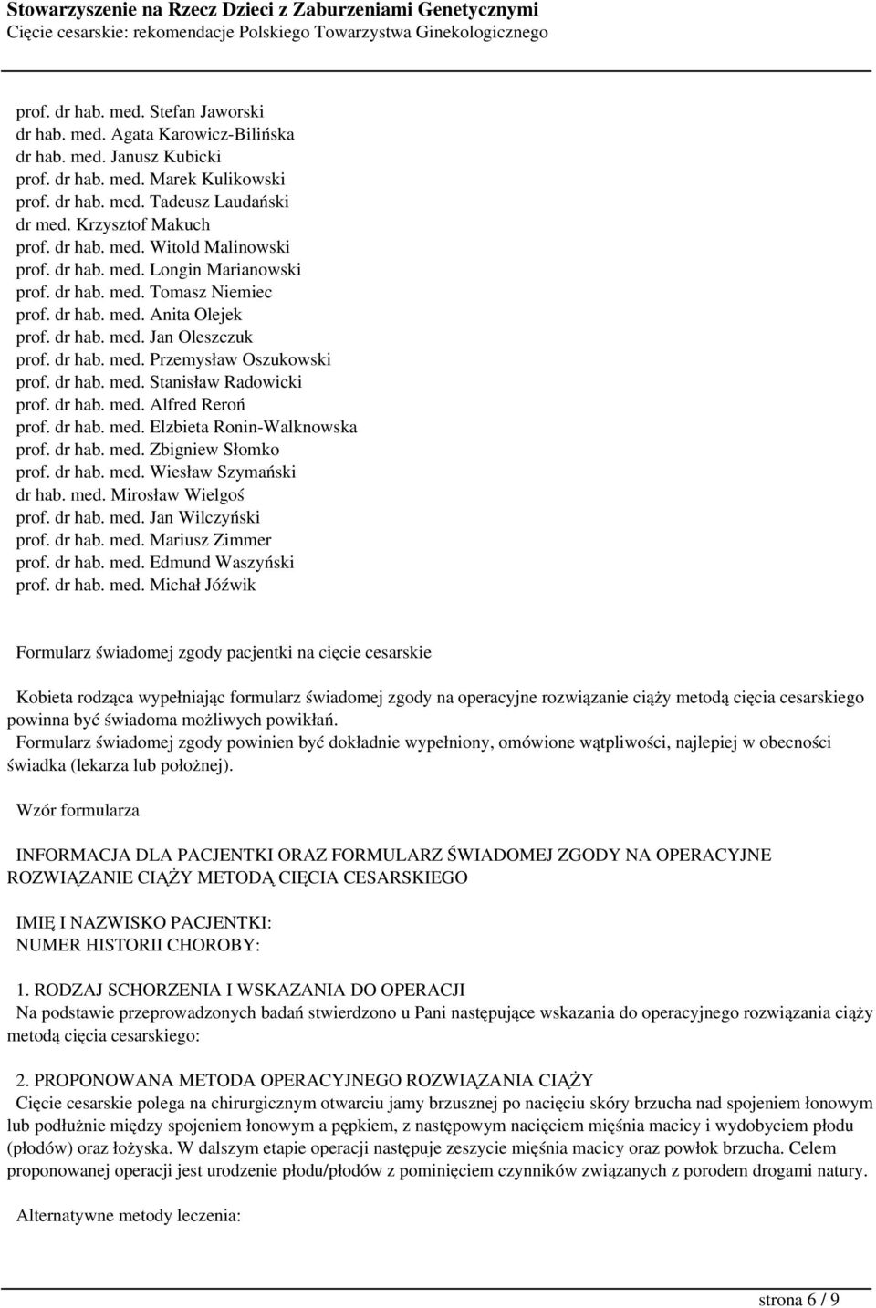 dr hab. med. Przemysław Oszukowski prof. dr hab. med. Stanisław Radowicki prof. dr hab. med. Alfred Reroń prof. dr hab. med. Elzbieta Ronin-Walknowska prof. dr hab. med. Zbigniew Słomko prof. dr hab. med. Wiesław Szymański dr hab.
