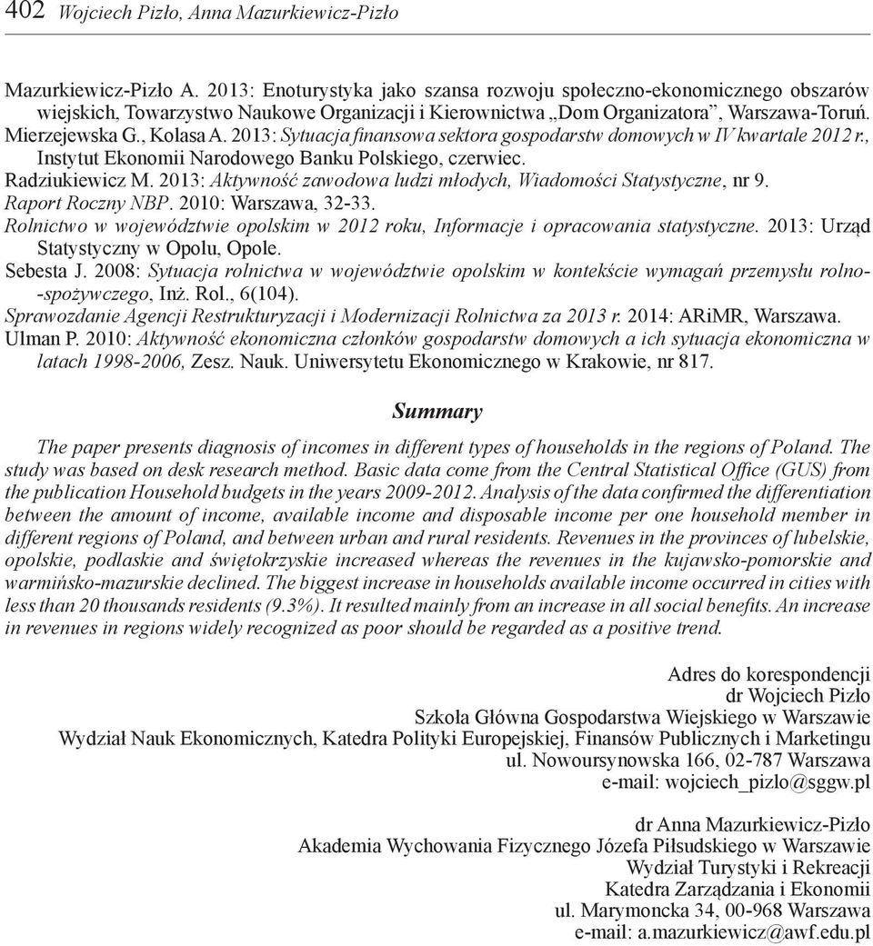 2013: Sytuacja finansowa sektora gospodarstw domowych w IV kwartale 2012 r., Instytut Ekonomii Narodowego Banku Polskiego, czerwiec. Radziukiewicz M.