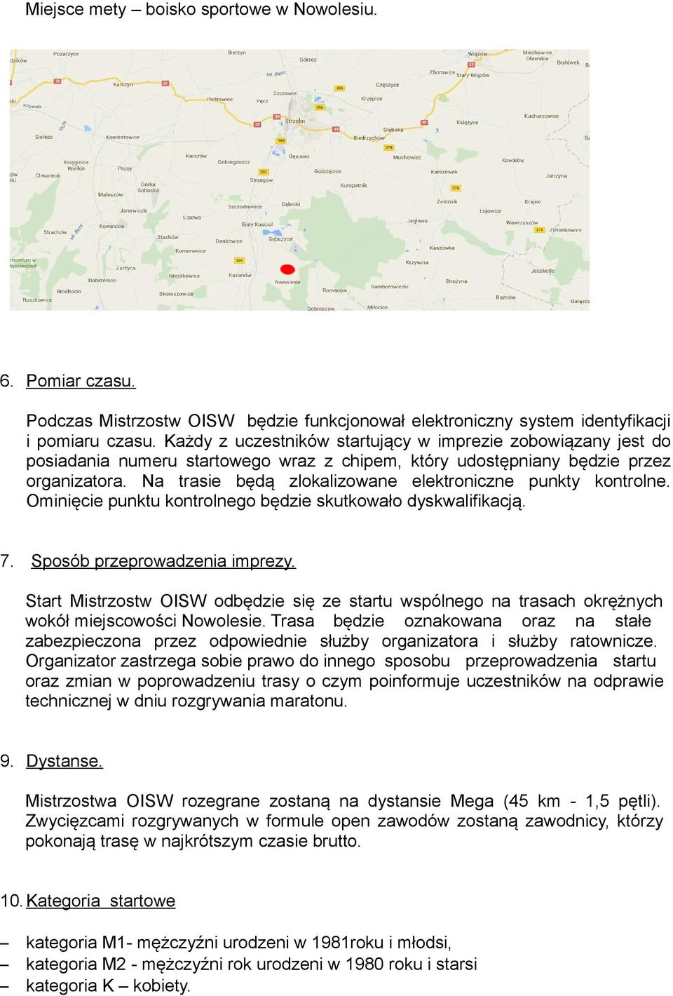 Na trasie będą zlokalizowane elektroniczne punkty kontrolne. Ominięcie punktu kontrolnego będzie skutkowało dyskwalifikacją. 7. Sposób przeprowadzenia imprezy.