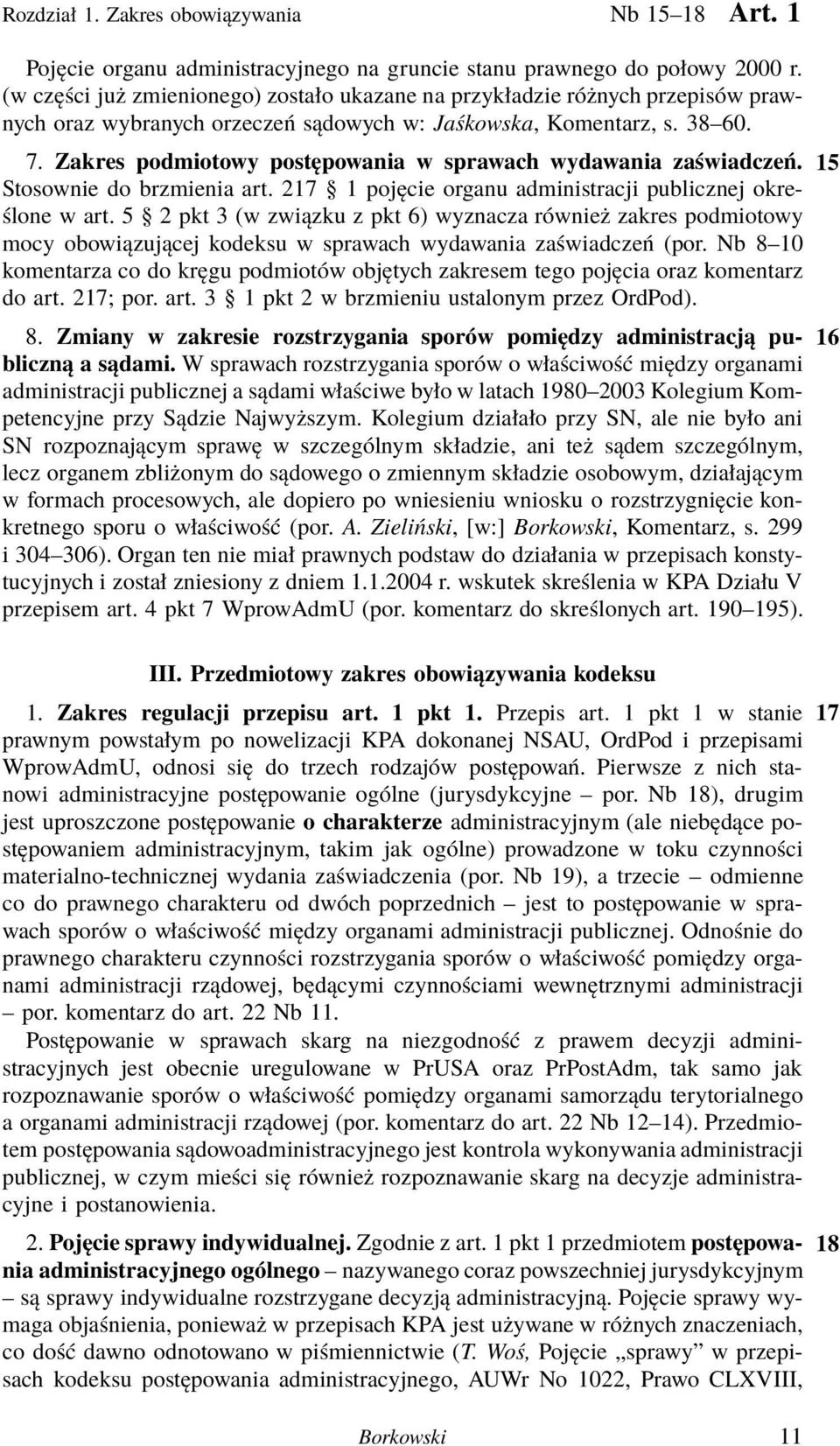 Zakres podmiotowy postępowania w sprawach wydawania zaświadczeń. 15 Stosownie do brzmienia art. 217 1 pojęcie organu administracji publicznej określone w art.