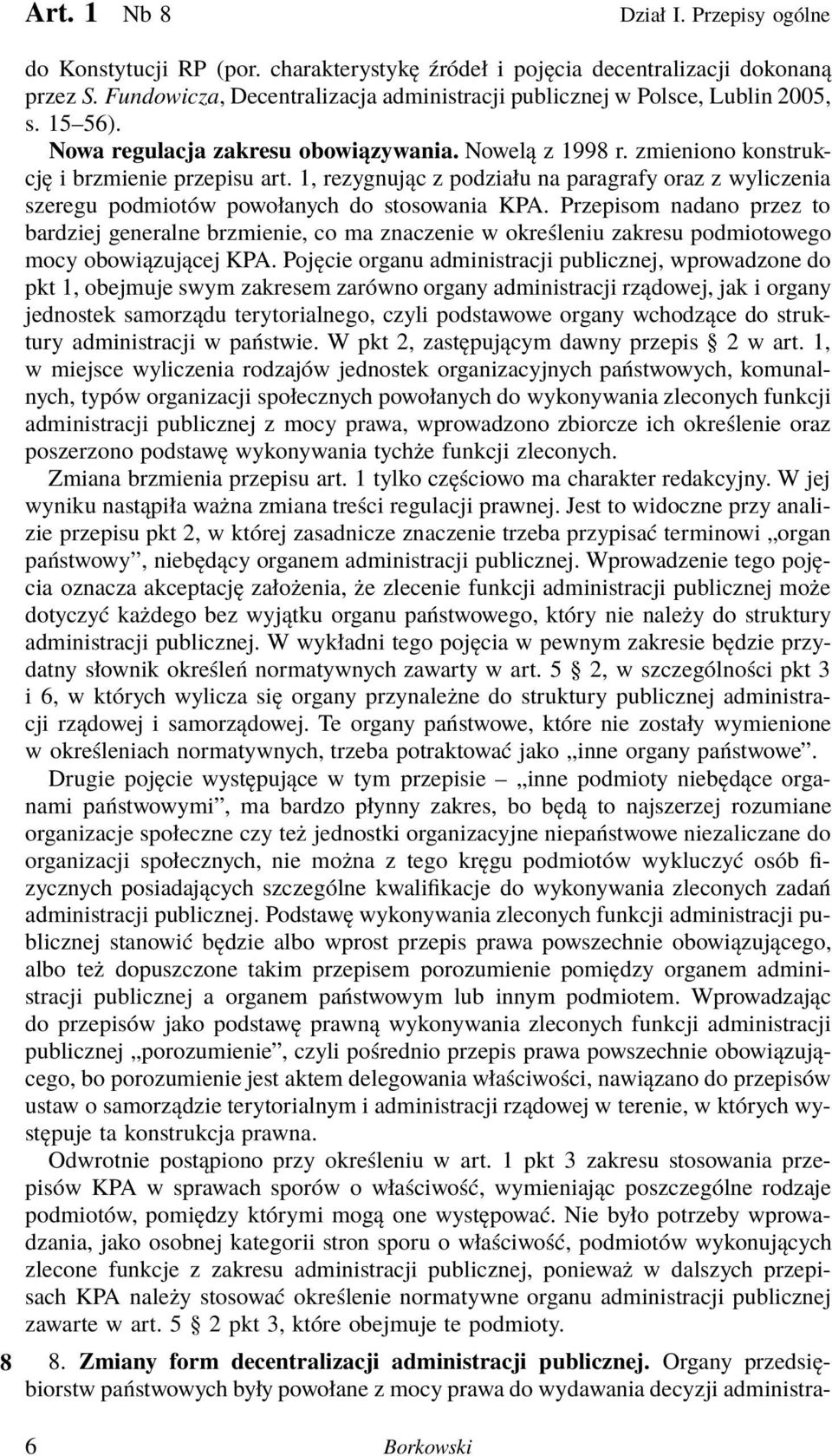 1, rezygnując z podziału na paragrafy oraz z wyliczenia szeregu podmiotów powołanych do stosowania KPA.