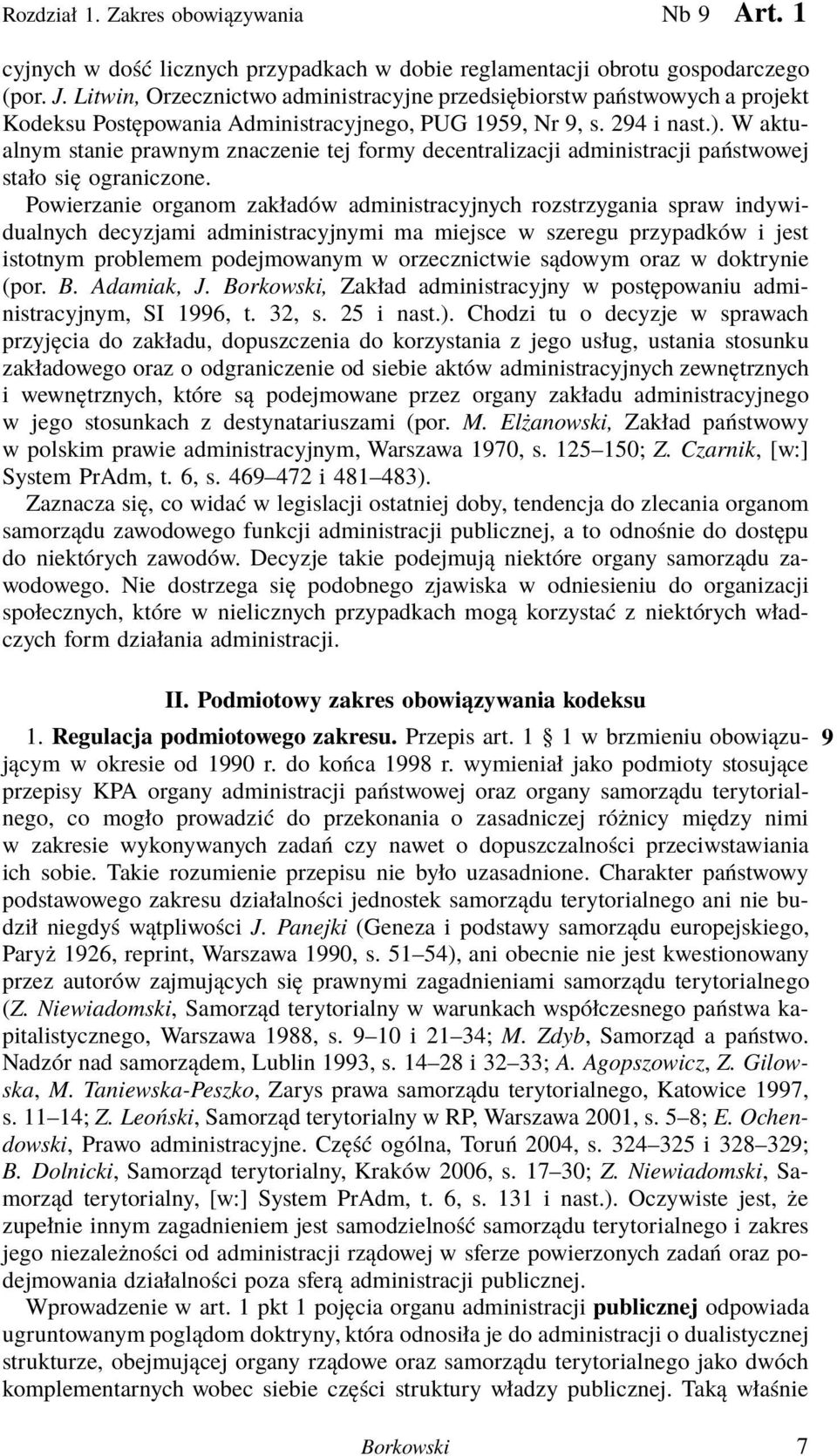 W aktualnym stanie prawnym znaczenie tej formy decentralizacji administracji państwowej stało się ograniczone.