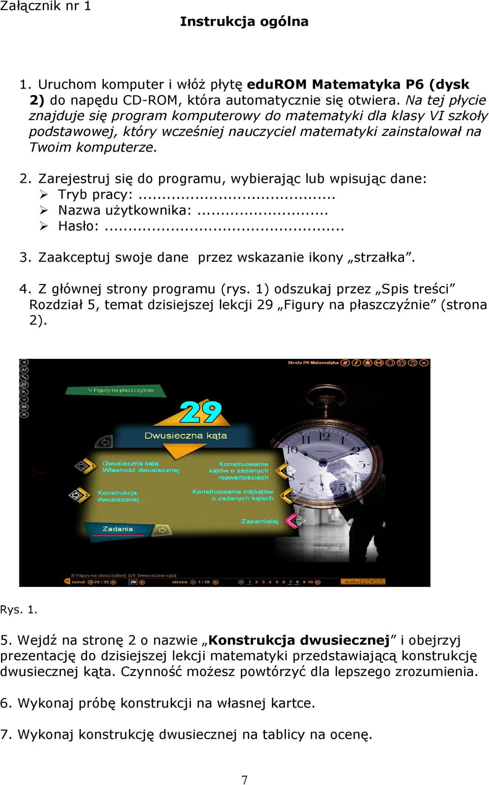 Zarejestruj się do programu, wybierając lub wpisując dane: Tryb pracy:... Nazwa użytkownika:... Hasło:... 3. Zaakceptuj swoje dane przez wskazanie ikony strzałka. 4. Z głównej strony programu (rys.