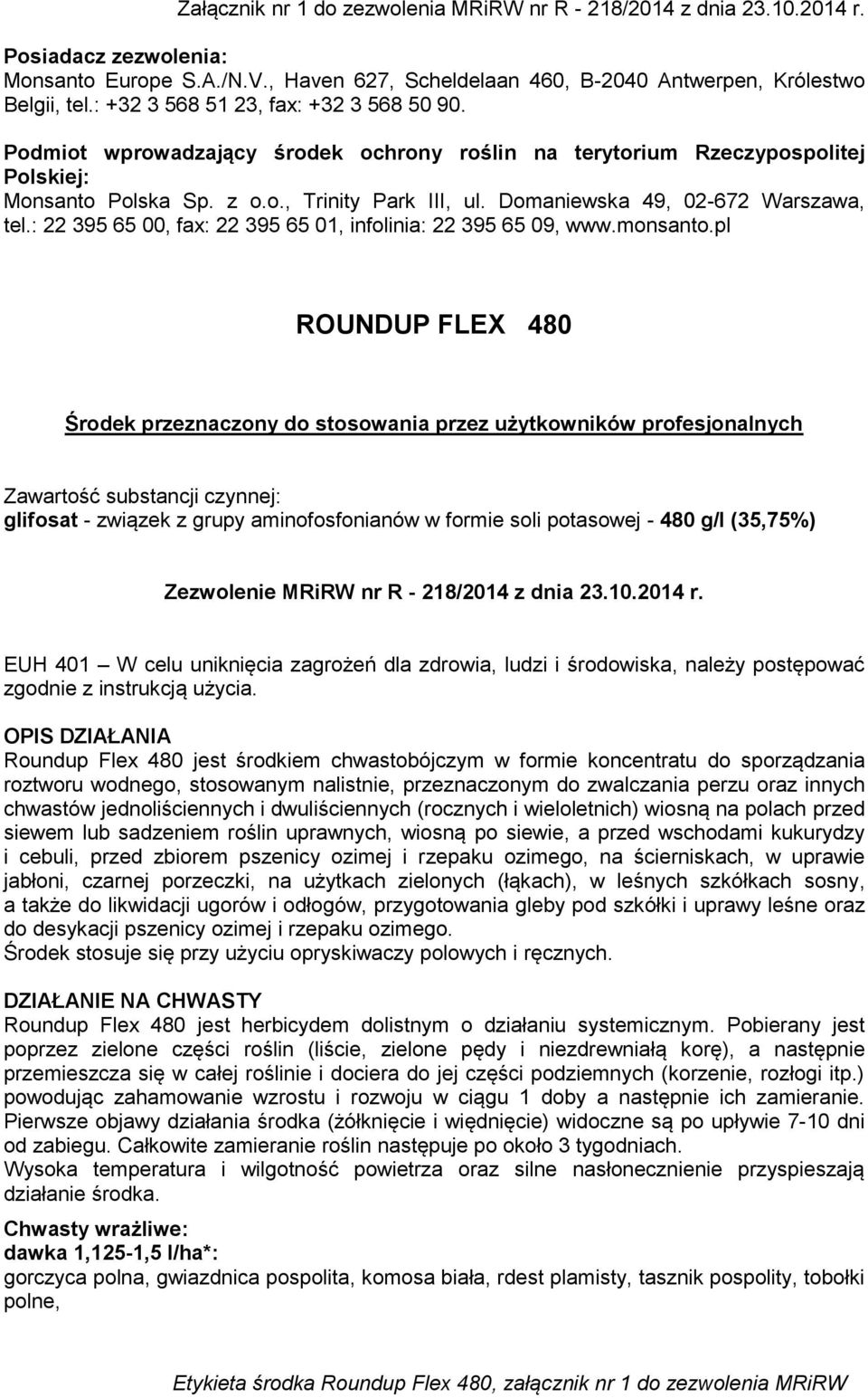 Domaniewska 49, 02-672 Warszawa, tel.: 22 395 65 00, fax: 22 395 65 01, infolinia: 22 395 65 09, www.monsanto.