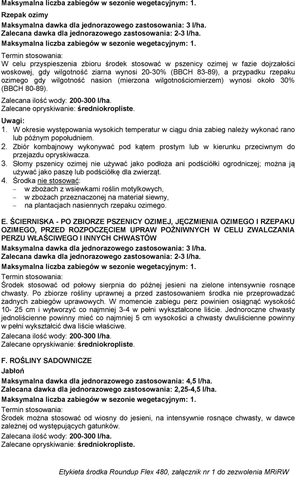 (mierzona wilgotnościomierzem) wynosi około 30% (BBCH 80-89). 1. W okresie występowania wysokich temperatur w ciągu dnia zabieg należy wykonać rano lub późnym popołudniem. 2.