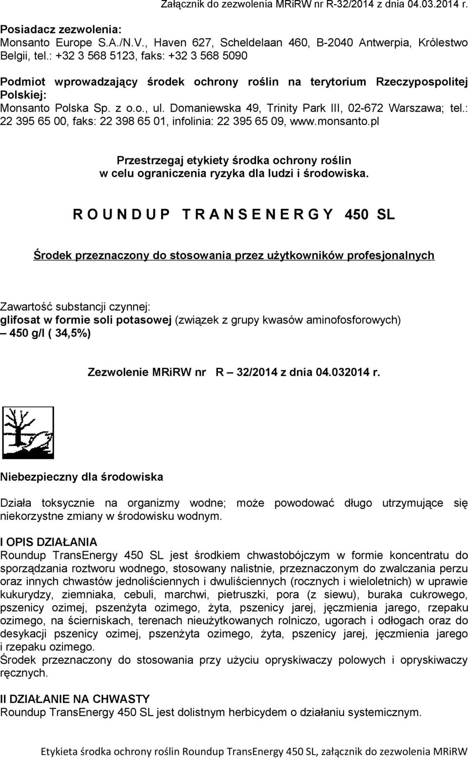 Domaniewska 49, Trinity Park III, 02-672 Warszawa; tel.: 22 395 65 00, faks: 22 398 65 01, infolinia: 22 395 65 09, www.monsanto.