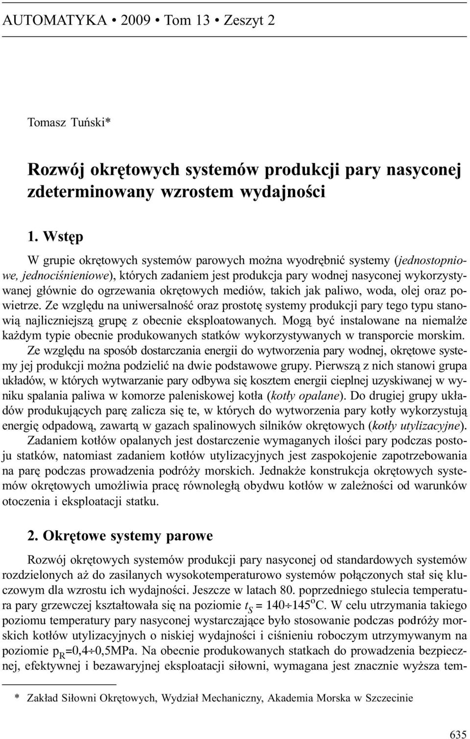okrêtowych mediów, takich jak paliwo, woda, olej oraz powietrze. Ze wzglêdu na uniwersalnoœæ oraz prostotê systemy produkcji pary tego typu stanowi¹ najliczniejsz¹ grupê z obecnie eksploatowanych.