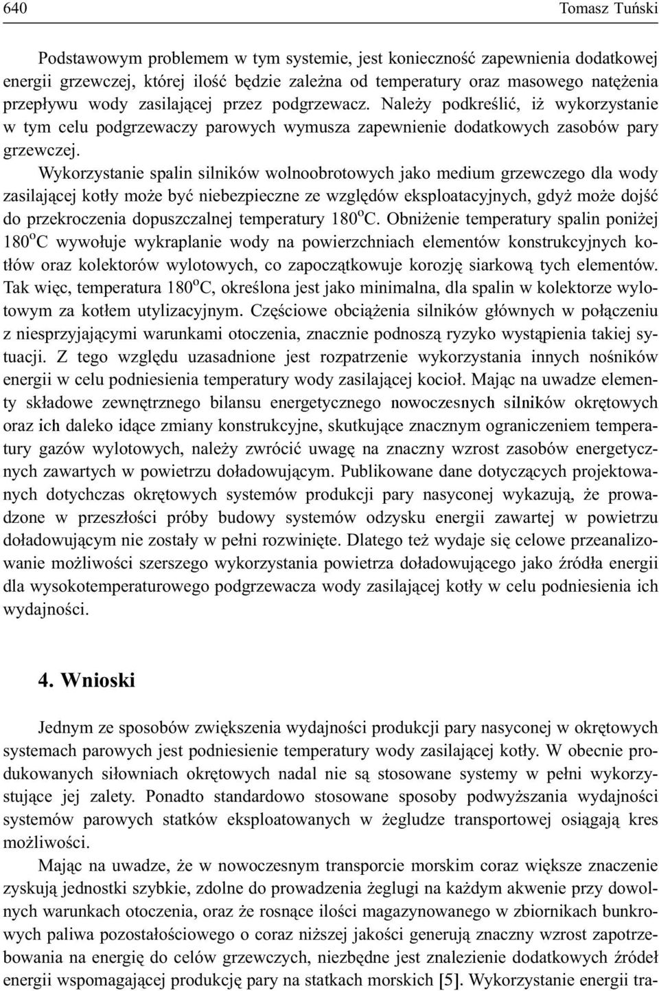 Wykorzystanie spalin silników wolnoobrotowych jako medium grzewczego dla wody zasilaj¹cej kot³y mo e byæ niebezpieczne ze wzglêdów eksploatacyjnych, gdy mo e dojœæ do przekroczenia dopuszczalnej