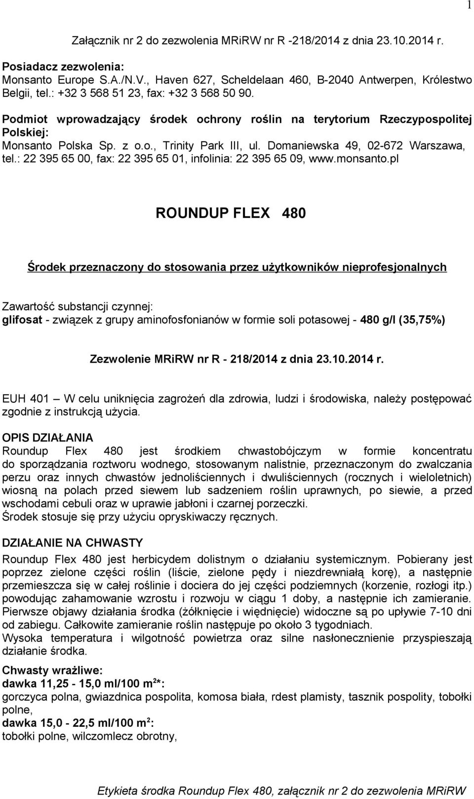 Domaniewska 49, 02-672 Warszawa, tel.: 22 395 65 00, fax: 22 395 65 01, infolinia: 22 395 65 09, www.monsanto.