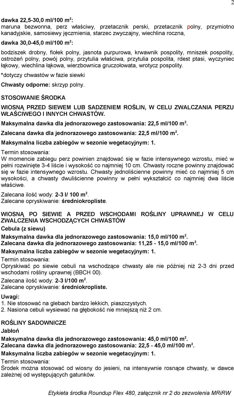 wyczyniec łąkowy, wiechlina łąkowa, wierzbownica gruczołowata, wrotycz pospolity. *dotyczy chwastów w fazie siewki Chwasty odporne: skrzyp polny.