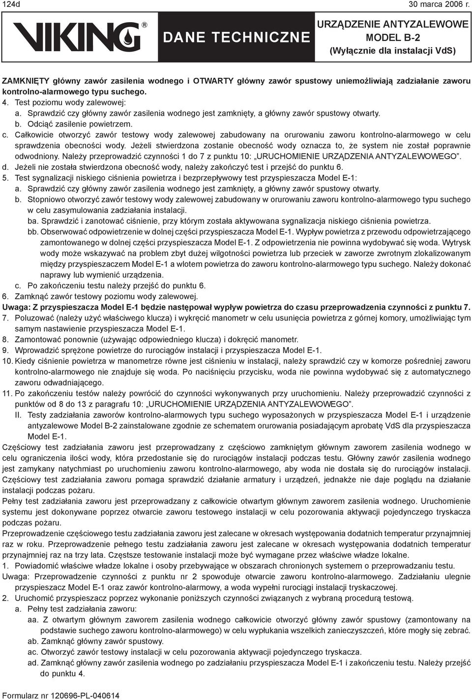 Jeżeli stwierdzona zostanie obecność wody oznacza to, że system nie został poprawnie odwodniony. Należy przeprowadzić czynności 1 do