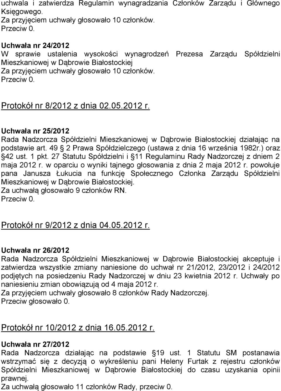 Protokół nr 8/2012 z dnia 02.05.2012 r. Uchwała nr 25/2012 podstawie art. 49 2 Prawa Spółdzielczego (ustawa z dnia 16 września 1982r.) oraz 42 ust. 1 pkt.
