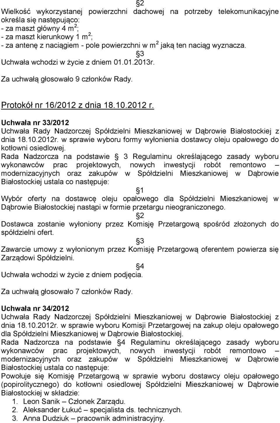 Uchwała nr 33/2012 Uchwała Rady Nadzorczej Spółdzielni Mieszkaniowej w Dąbrowie Białostockiej z dnia 18.10.2012r. w sprawie wyboru formy wyłonienia dostawcy oleju opałowego do kotłowni osiedlowej.