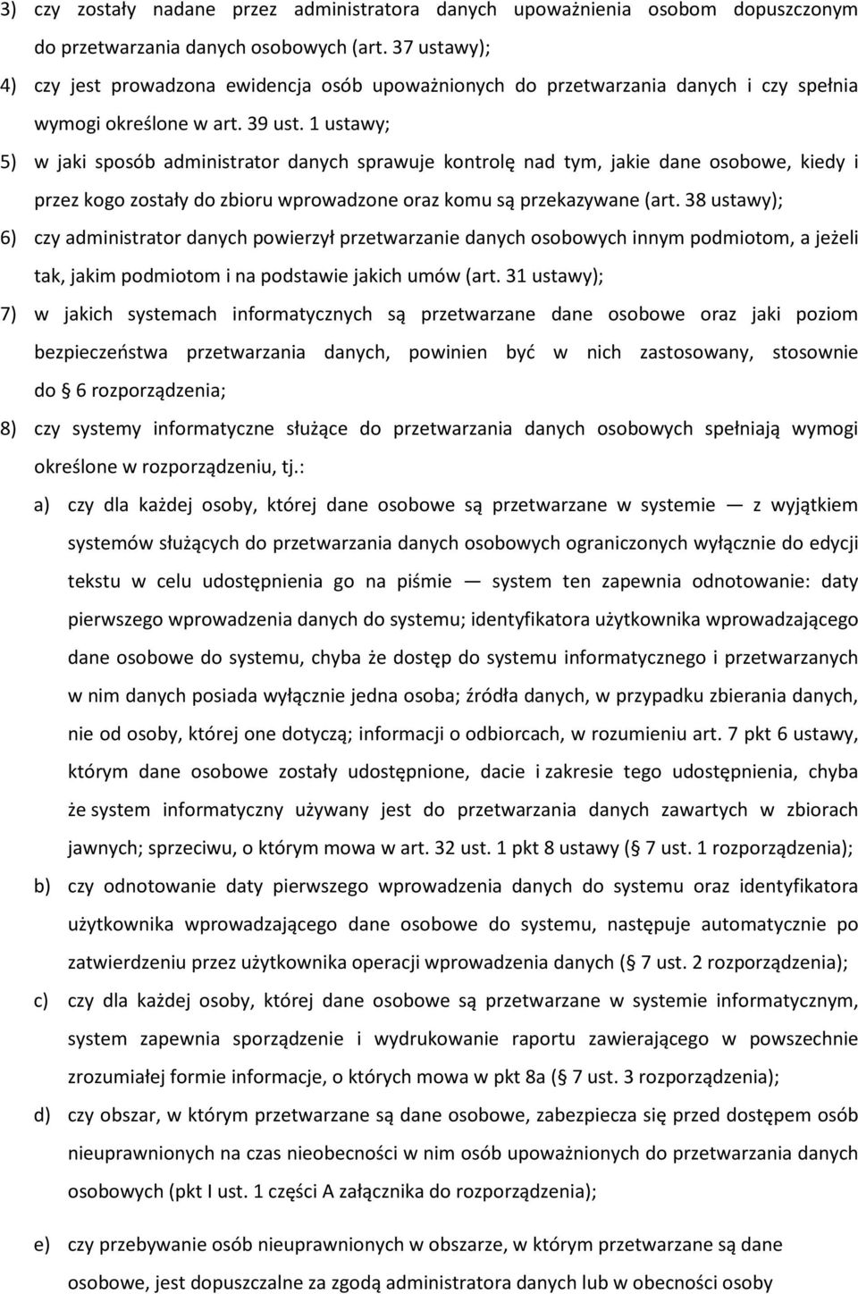 1 ustawy; 5) w jaki sposób administrator danych sprawuje kontrolę nad tym, jakie dane osobowe, kiedy i przez kogo zostały do zbioru wprowadzone oraz komu są przekazywane (art.