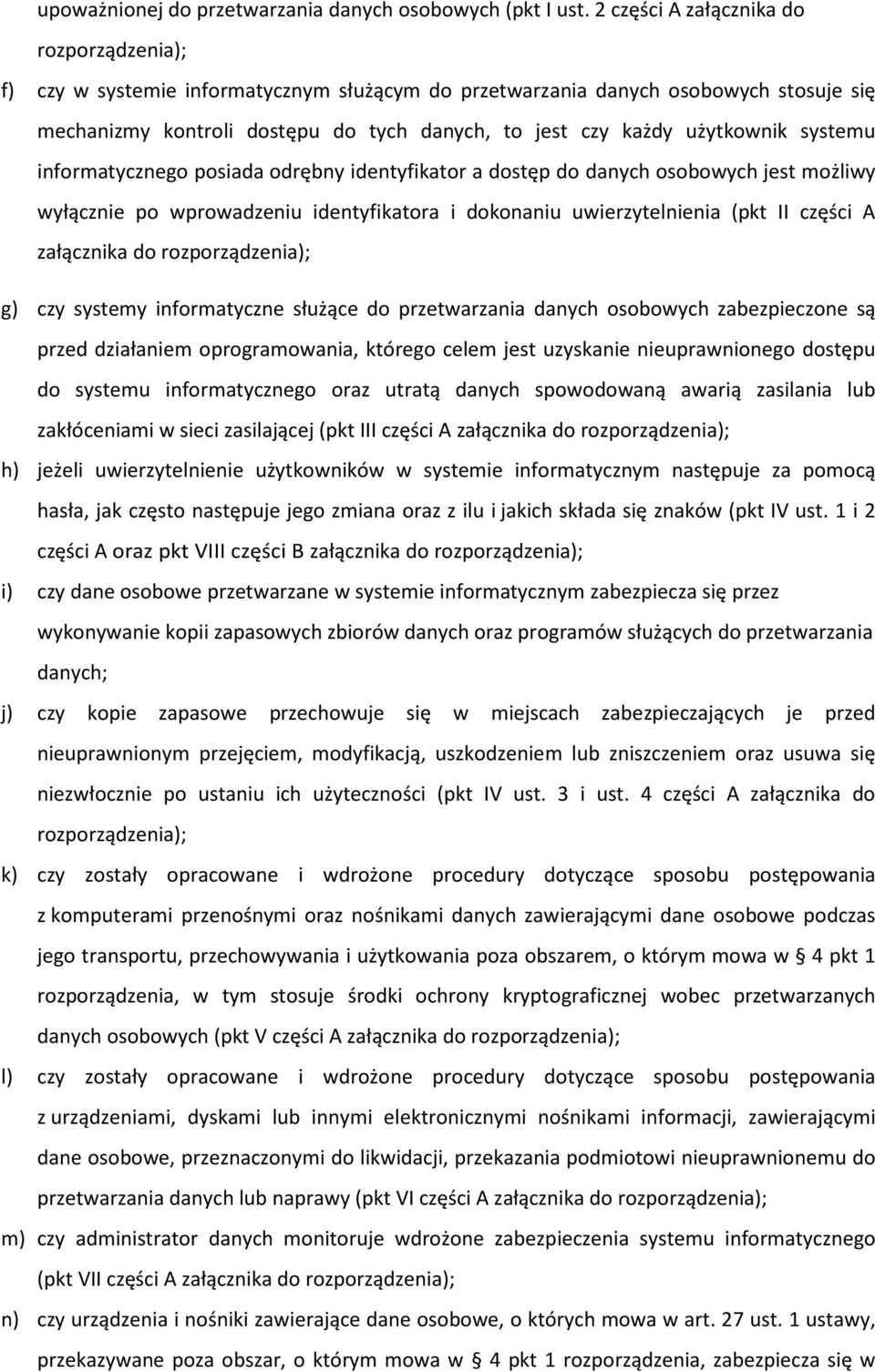informatycznego posiada odrębny identyfikator a dostęp do danych osobowych jest możliwy wyłącznie po wprowadzeniu identyfikatora i dokonaniu uwierzytelnienia (pkt II części A załącznika do g) czy