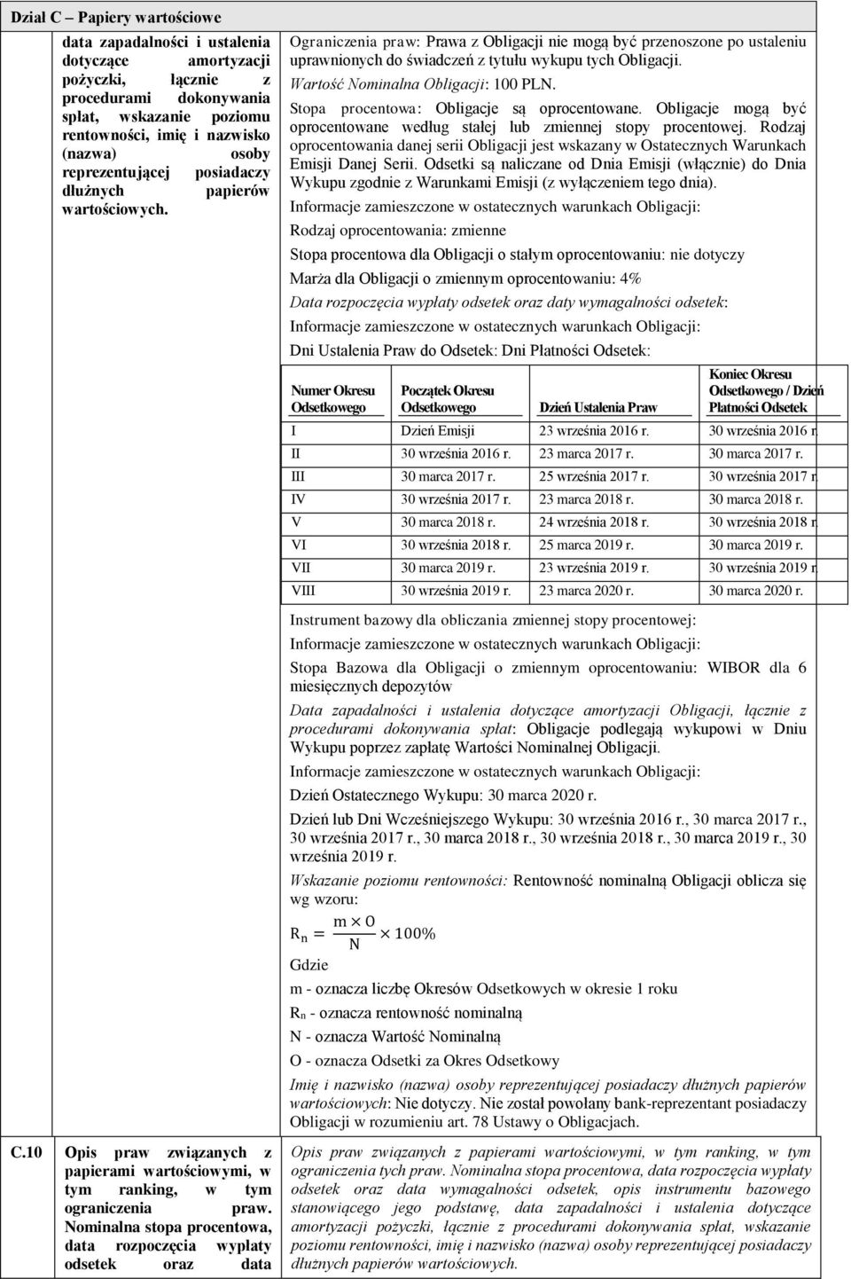 Nominalna stopa procentowa, data rozpoczęcia wypłaty odsetek oraz data Ograniczenia praw: Prawa z Obligacji nie mogą być przenoszone po ustaleniu uprawnionych do świadczeń z tytułu wykupu tych