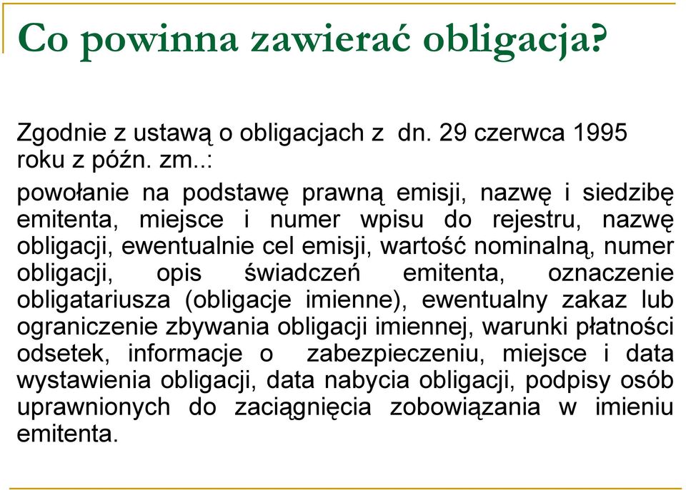 nominalną, numer obligacji, opis świadczeń emitenta, oznaczenie obligatariusza (obligacje imienne), ewentualny zakaz lub ograniczenie zbywania