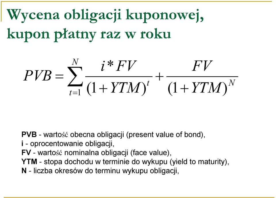 obligacji, - wartość nominalna obligacji (face value), YTM - stopa dochodu w