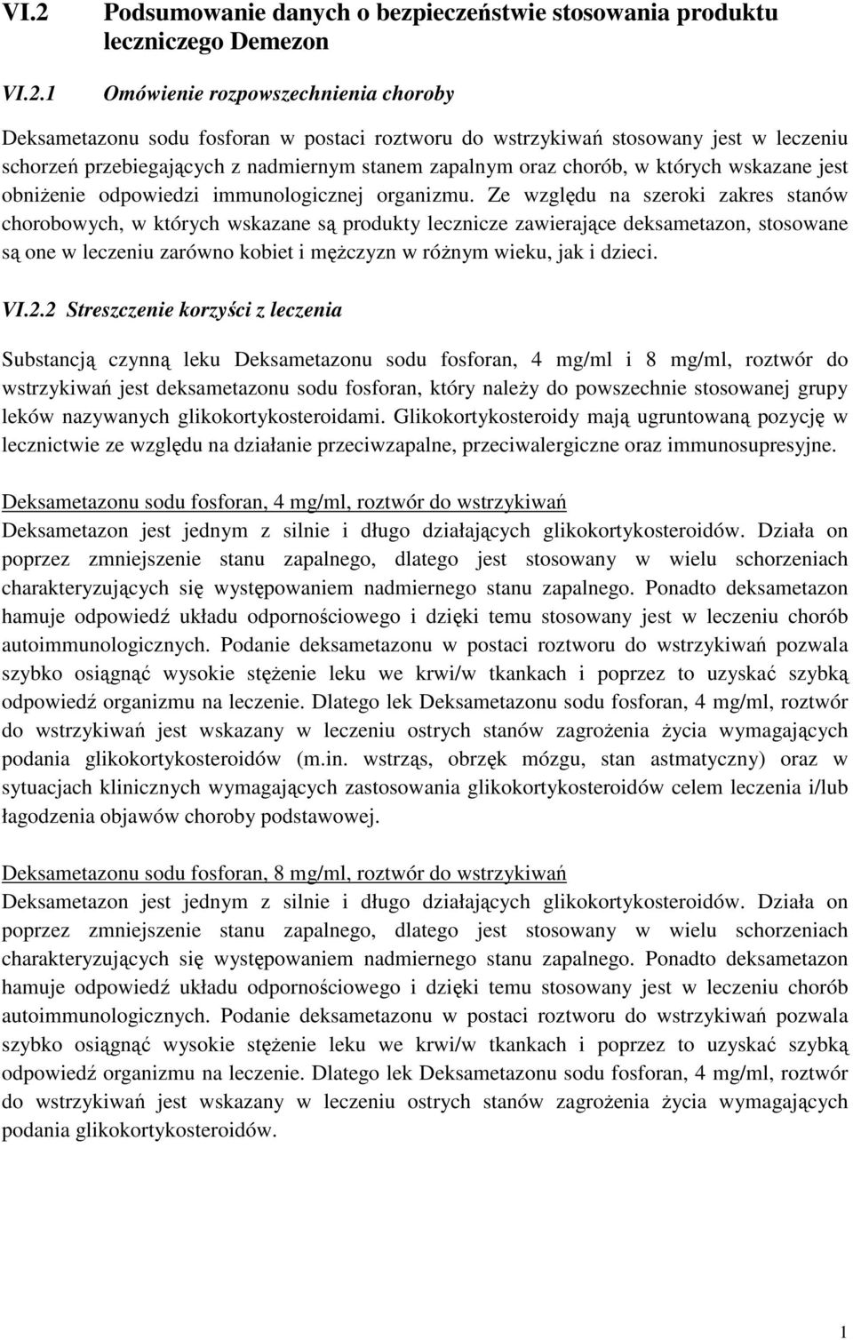 Ze względu na szeroki zakres stanów chorobowych, w których wskazane są produkty lecznicze zawierające deksametazon, stosowane są one w leczeniu zarówno kobiet i mężczyzn w różnym wieku, jak i dzieci.