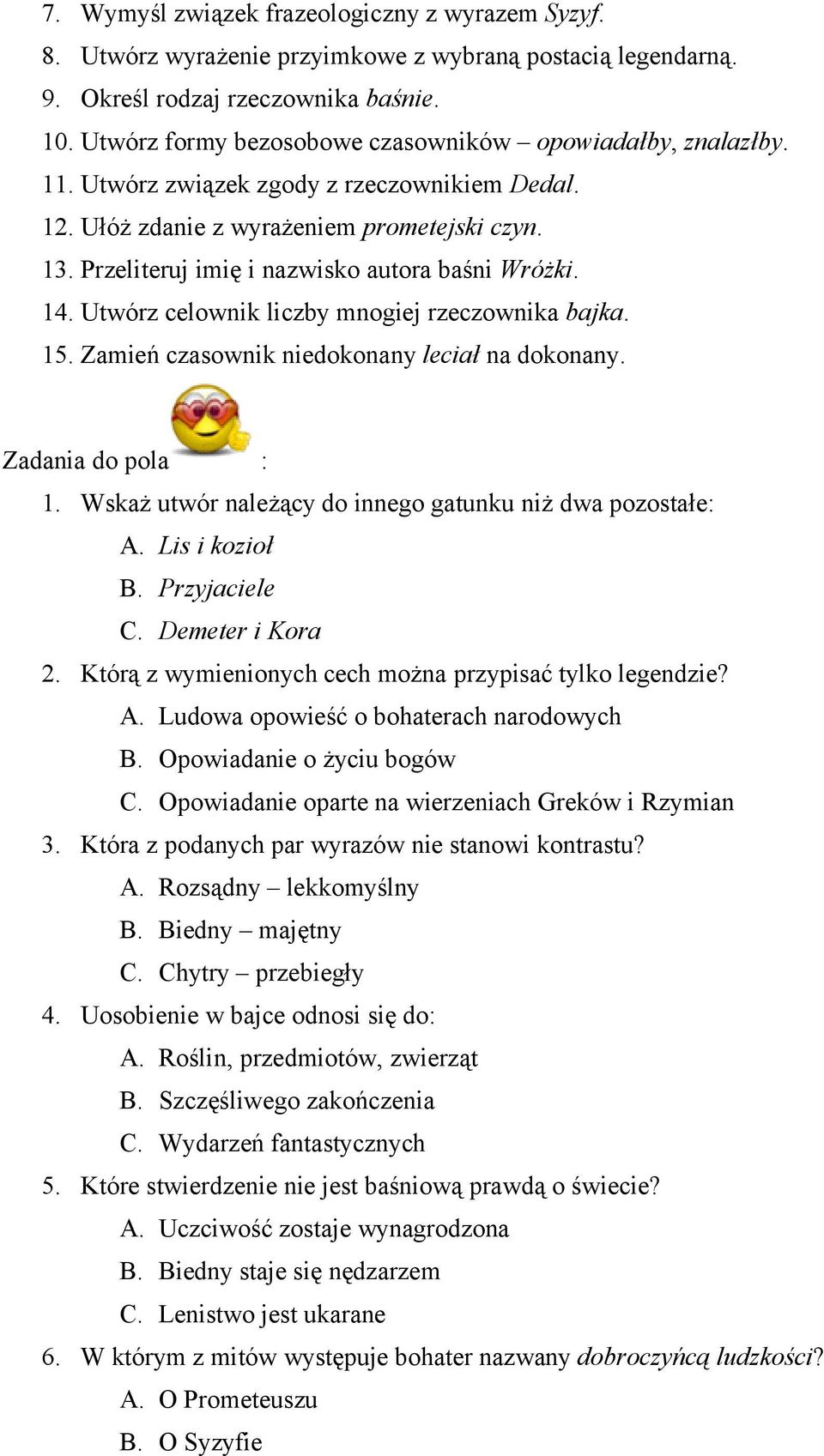 Przeliteruj imię i nazwisko autora baśni Wróżki. 14. Utwórz celownik liczby mnogiej rzeczownika bajka. 15. Zamień czasownik niedokonany leciał na dokonany. Zadania do pola : 1.
