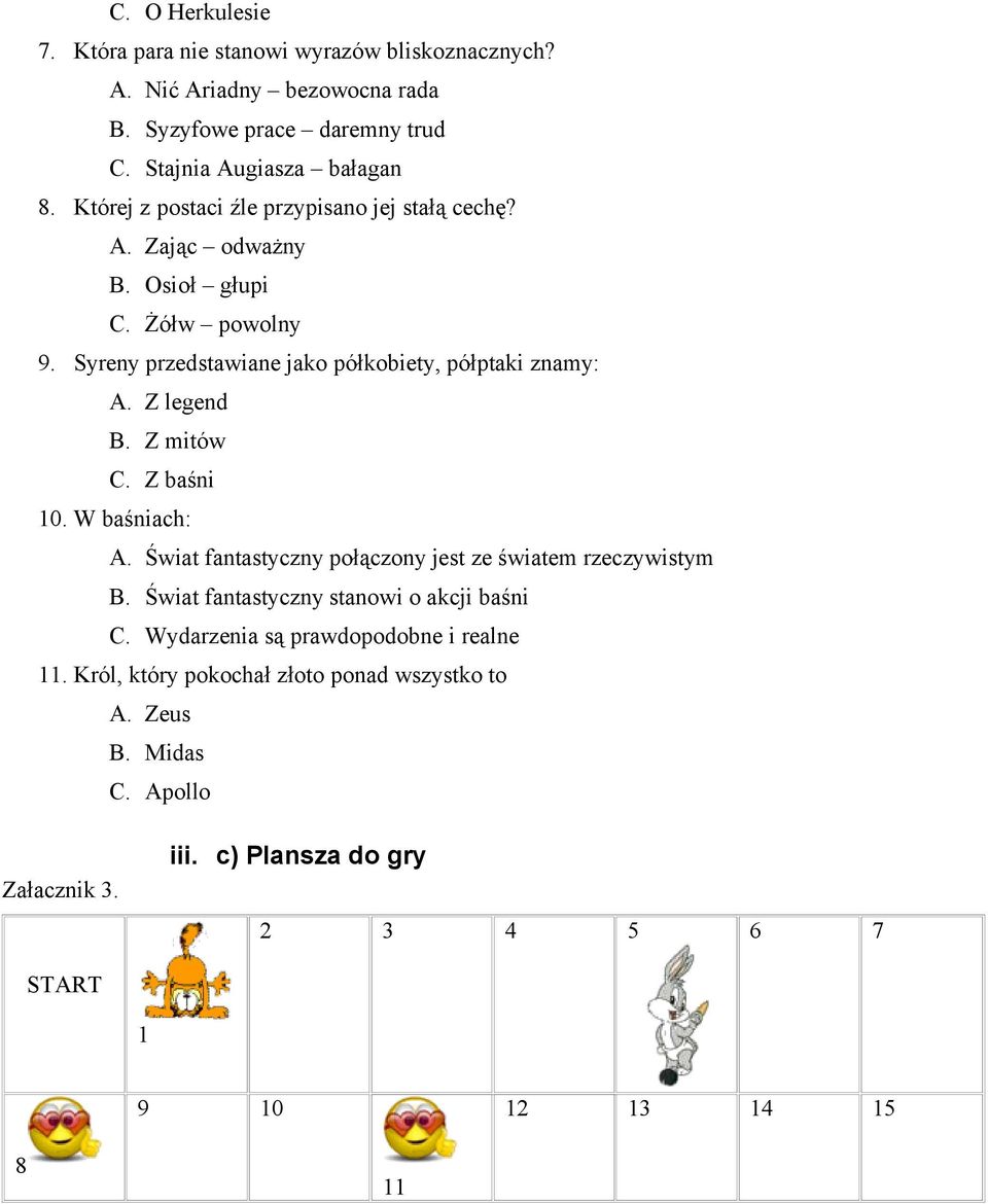 Z legend B. Z mitów C. Z baśni 10. W baśniach: A. Świat fantastyczny połączony jest ze światem rzeczywistym B. Świat fantastyczny stanowi o akcji baśni C.