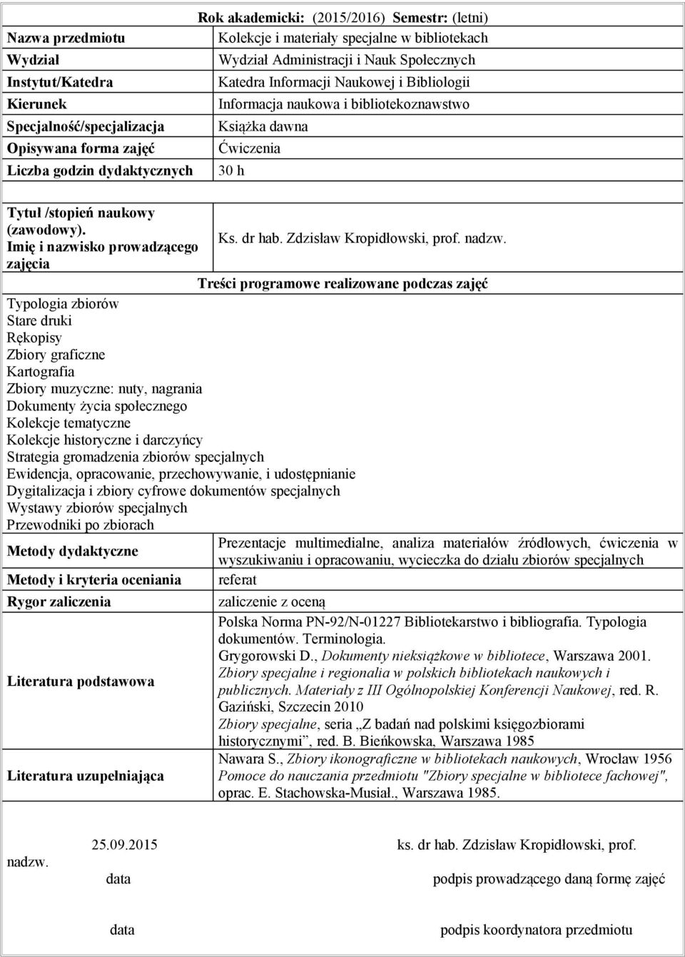 Kolekcje historyczne i darczyńcy Strategia gromadzenia zbiorów specjalnych Ewidencja, opracowanie, przechowywanie, i udostępnianie Dygitalizacja i zbiory cyfrowe dokumentów specjalnych Wystawy